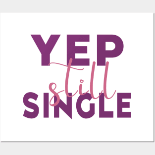 Yep, Still Single. Funny Anti Valentines Day Quote for all the Single People Out There. Posters and Art